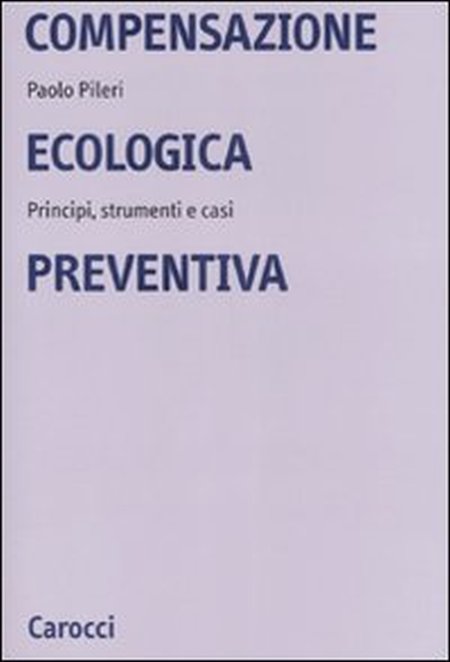 Compensazione ecologica preventiva. Metodi, strumenti e casi Compensazione ecologica preventiva. Metodi, strumenti e casi