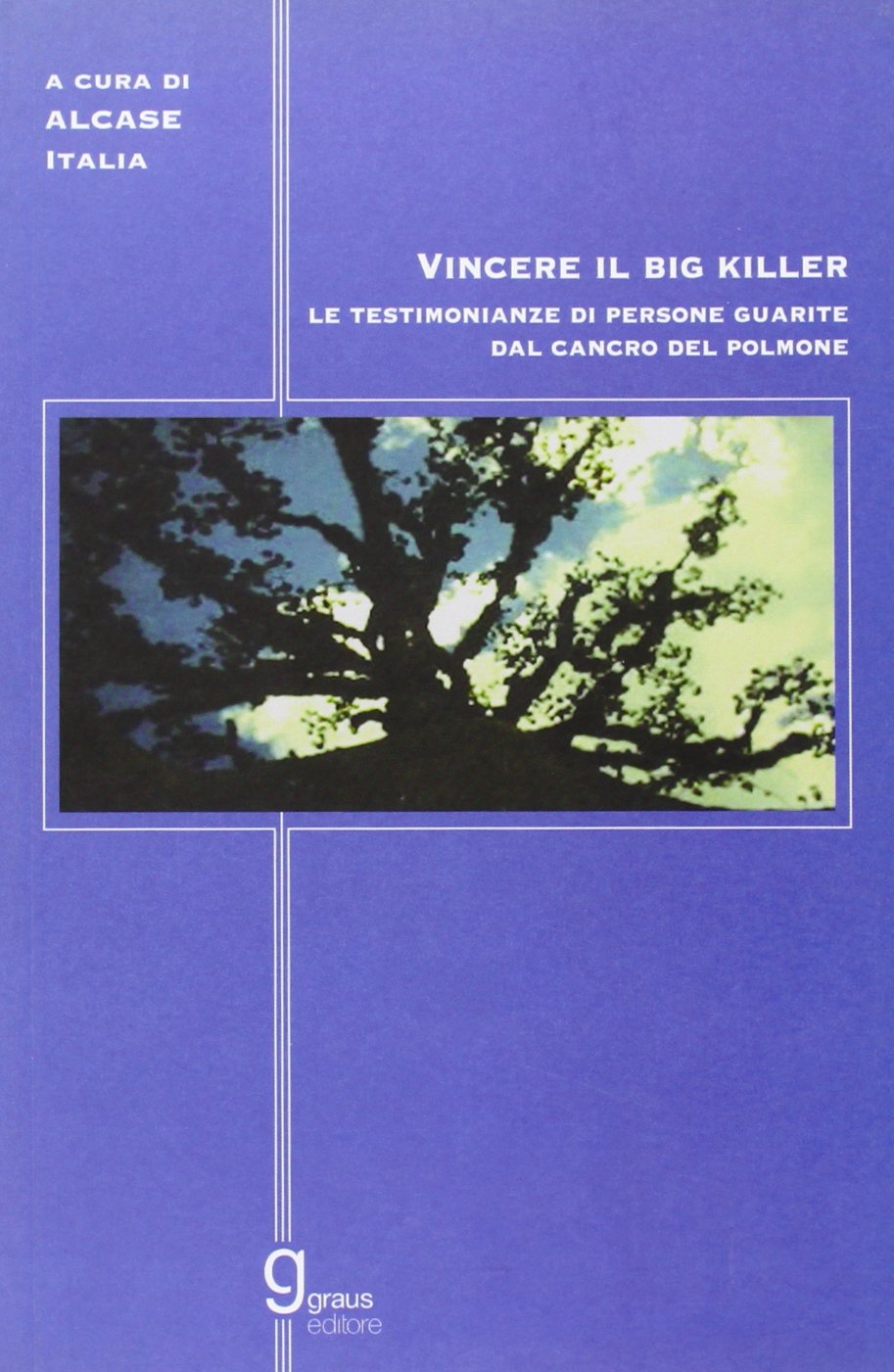Vincere il big killer. Le testimonianze delle persone guarite dal cancro del polmone Vincere il big killer. Le testimonianze delle persone guarite dal cancro del polmone