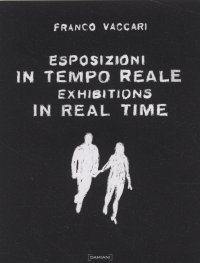 Franco Vaccari. Esposizioni in tempo reale. Exhibitions in real time.