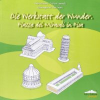 Die Wunderwerkstatt von Pisa. Ein Kunstführer für kleine und grosse Leser