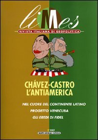 Limes. Rivista italiana di geopolitica (2007). Vol. 2: Chávez-Castro. L'antiAmerica...