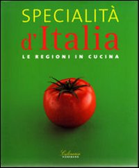 Specialità d'Italia. Le regioni in cucina. Ediz. illustrata Specialità d'Italia. Le regioni in cucina. Ediz. illustrata