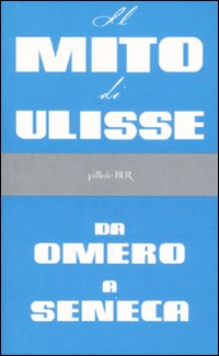 Il mito di Ulisse da Omero a Seneca Il mito di Ulisse da Omero a Seneca
