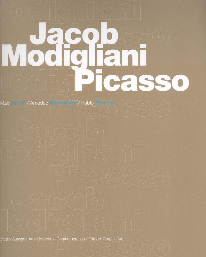 Jacob/Modigliani/Picasso. Gouaches, disegni, incisioni Jacob/Modigliani/Picasso. Gouaches, disegni, incisioni