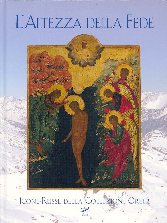 L'Altezza della Fede. Icone russe della Collezione Orler L'Altezza della Fede. Icone russe della Collezione Orler
