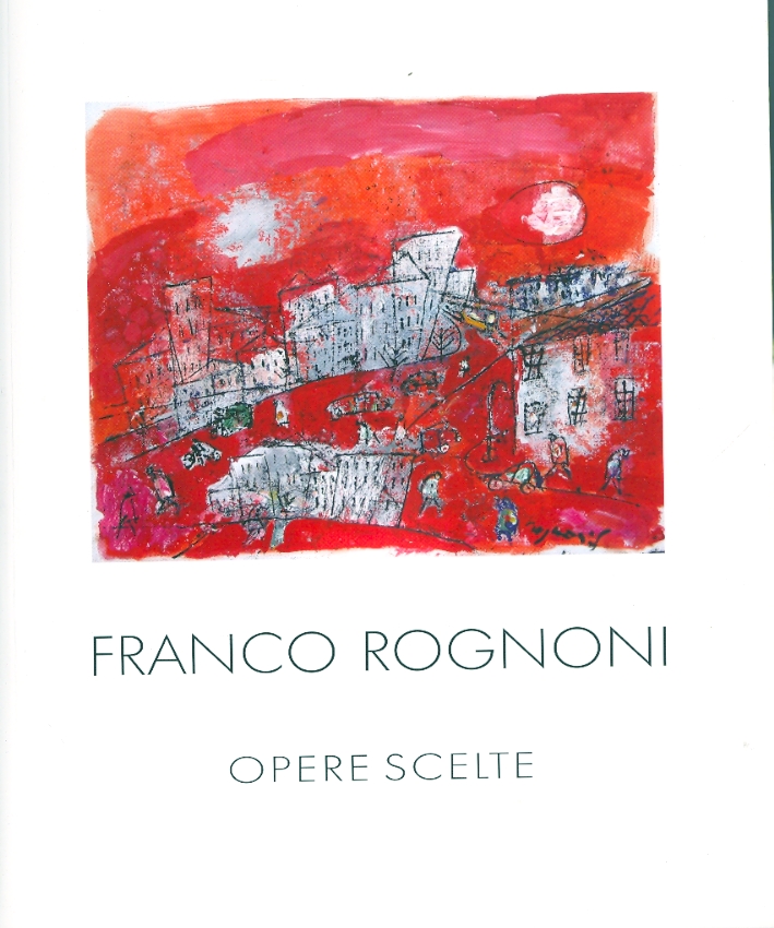 Franco Rognoni. Opere scelte Franco Rognoni. Opere scelte