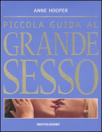Piccola guida al grande sesso. Ediz. illustrata Piccola guida al grande sesso. Ediz. illustrata