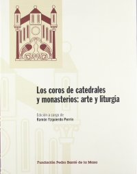 Los coros de catedrales y monasterios, arte y liturgia