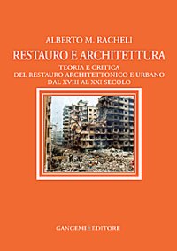 Restauro e Architettura. Teoria e Critica del Restauro Architettonico e Urbano dal XVIII al XXI Secolo