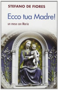 Ecco tua madre. Un mese con Maria
