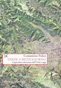 Verde a mezzogiorno. Storia dell'agricoltura abruzzese dall'Unità a oggi