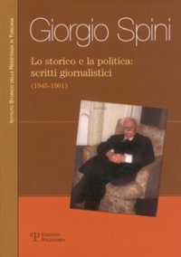 Lo storico e la politica: scritti giornalistici (1945-1961)