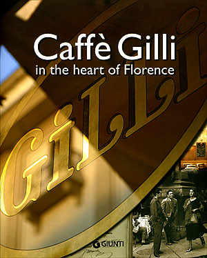 Caffè Gilli in the Heart of Florence Caffè Gilli in the Heart of Florence