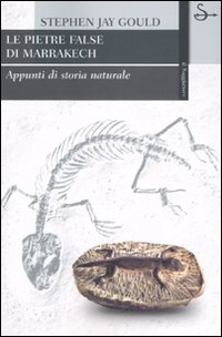 Le pietre false di Marrakech. Appunti di storia naturale. Ediz. illustrata Le pietre false di Marrakech. Appunti di storia naturale. Ediz. illustrata