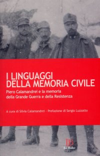 I linguaggi della memoria civile. Piero Calamandrei e la memoria della Grande Guerra e della Resistenza