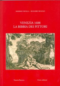 Venezia 1688. La Bibbia dei Pittori. Sébastien Leclerc, Domenico Rossetti e Louis Dorigny
