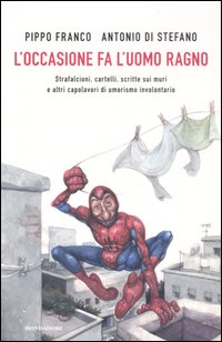 L'occasione fa l'uomo ragno. Strafalcioni, cartelli, scritte sui muri e altri capolavori di umorismo involontario L'occasione fa l'uomo ragno. Strafalcioni, cartelli, scritte sui muri e altri capolavori di umorismo involontario