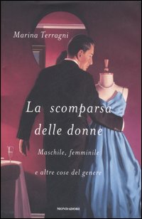 La scomparsa delle donne. Maschile, femminile e altre cose del genere La scomparsa delle donne. Maschile, femminile e altre cose del genere