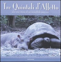 Tre quintali d'affetto. La vera storia di un'incredibile amicizia. Ediz. illustrata Tre quintali d'affetto. La vera storia di un'incredibile amicizia. Ediz. illustrata