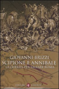 Scipione e Annibale. La guerra per salvare Roma Scipione e Annibale. La guerra per salvare Roma
