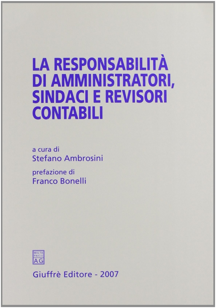La responsabilità di amministratori, sindaci e revisori contabili La responsabilità di amministratori, sindaci e revisori contabili