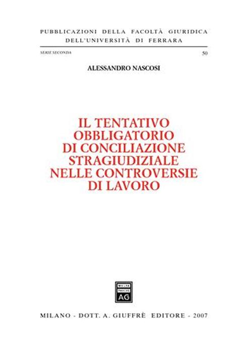 Il tentativo obbligatorio di conciliazione stragiudiziale nelle controversie di lavoro Il tentativo obbligatorio di conciliazione stragiudiziale nelle controversie di lavoro