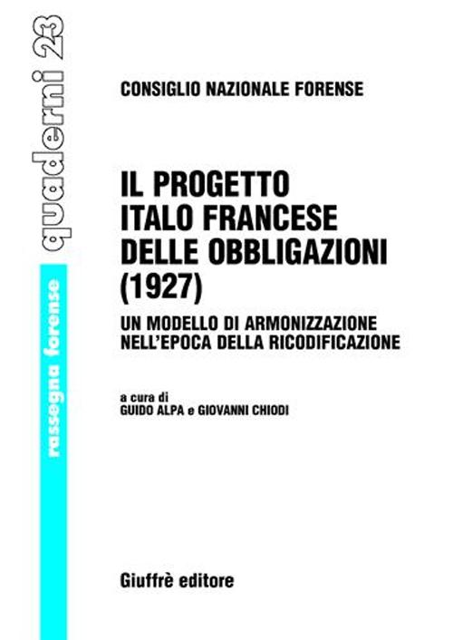 Il progetto italo francese delle obbligazioni (1927). Un modello di armonizzazione nell'epoca della ricodificazione Il progetto italo francese delle obbligazioni (1927). Un modello di armonizzazione nell'epoca della ricodificazione