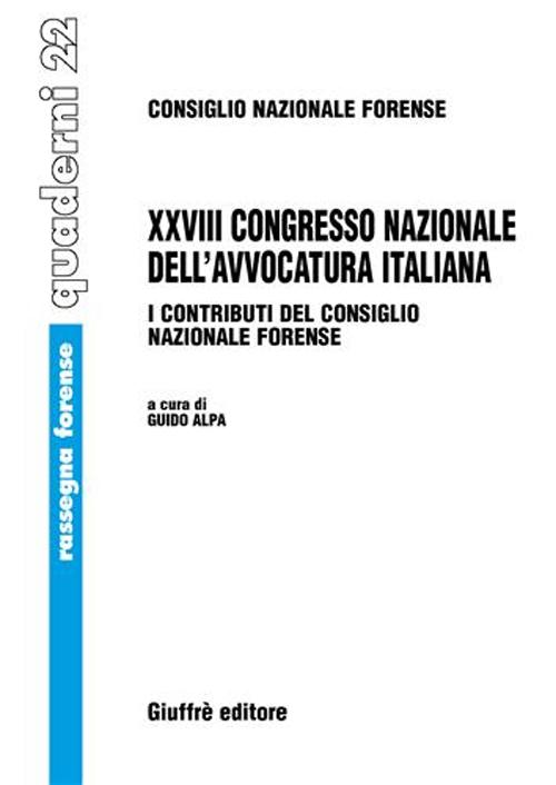 Ventottesimo Congresso nazionale dell'avvocatura italiana. I contributi del Consiglio nazionale forense (Milano, 11-12 novembre 2005; Roma, 22-24 settembre 2006) Ventottesimo Congresso nazionale dell'avvocatura italiana. I contributi del Consiglio nazionale forense (Milano, 11-12 novembre 2005; Roma, 22-24 settembre 2006)