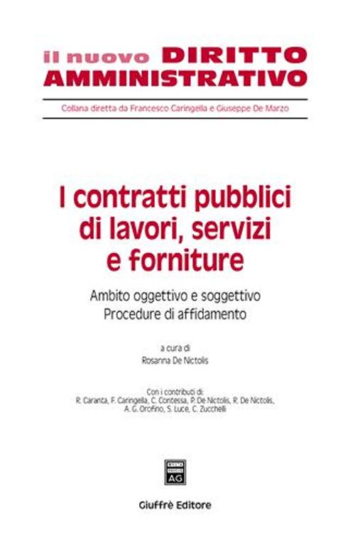 I contratti pubblici di lavori, servizi e forniture. Ambito oggettivo e soggettivo. Procedure di affidamento. Vol. 1 I contratti pubblici di lavori, servizi e forniture. Ambito oggettivo e soggettivo. Procedure di affidamento. Vol. 1