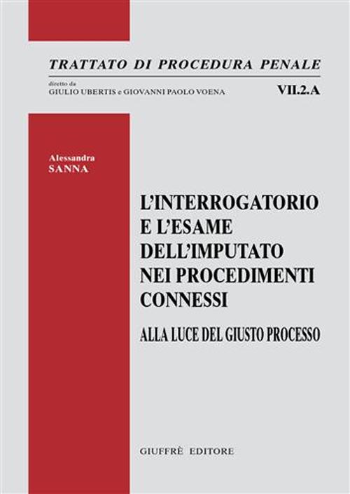 L'interrogatorio e l'esame dell'imputato nei procedimenti connessi. Alla luce del giusto processo L'interrogatorio e l'esame dell'imputato nei procedimenti connessi. Alla luce del giusto processo
