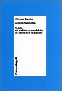 Mesoeconomia. Teorie ed evidenze empiriche di economia regionale Mesoeconomia. Teorie ed evidenze empiriche di economia regionale