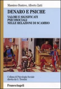 Denaro e psiche. Valori e significati psicosociali nelle relazioni di scambio Denaro e psiche. Valori e significati psicosociali nelle relazioni di scambio