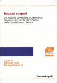 Ragazzi sospesi. Un modello territoriale di alternanza scuola-lavoro per la prevenzione della dispersione scolastica Ragazzi sospesi. Un modello territoriale di alternanza scuola-lavoro per la prevenzione della dispersione scolastica