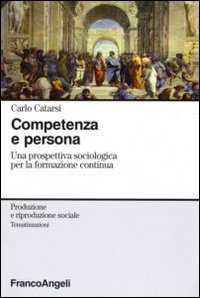 Competenza e persona. Una prospettiva sociologica per la formazione continua Competenza e persona. Una prospettiva sociologica per la formazione continua