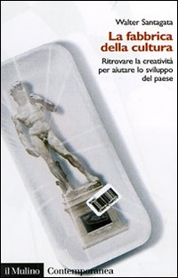La fabbrica della cultura. Ritrovare la creatività per aiutare lo sviluppo del paese La fabbrica della cultura. Ritrovare la creatività per aiutare lo sviluppo del paese