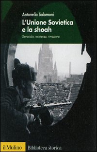 L'Unione Sovietica e la shoah. Genocidio, resistenza, rimozione L'Unione Sovietica e la shoah. Genocidio, resistenza, rimozione