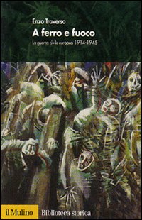 A ferro e fuoco. La guerra civile europea (1914-1945) A ferro e fuoco. La guerra civile europea (1914-1945)