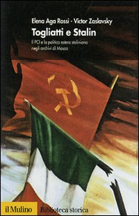 Togliatti e Stalin. Il PCI e la politica estera staliniana negli archivi di Mosca Togliatti e Stalin. Il PCI e la politica estera staliniana negli archivi di Mosca