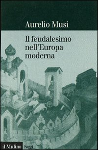 Il feudalesimo nell'Europa moderna Il feudalesimo nell'Europa moderna