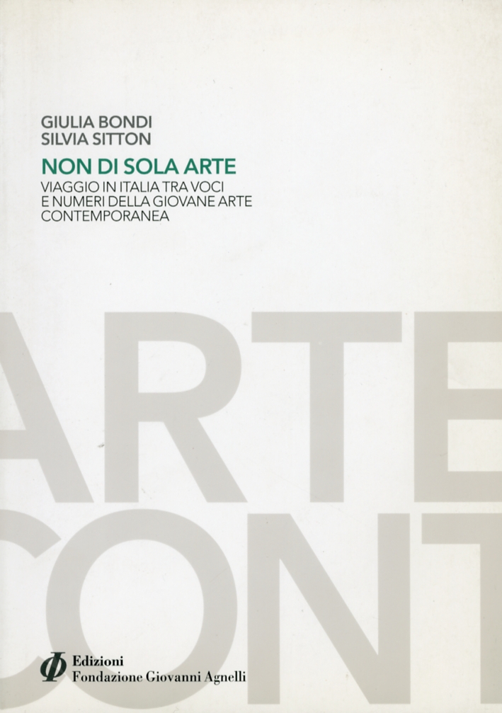 Non di sola arte. Viaggio in Italia tra voci e numeri della giovane arte contemporanea Non di sola arte. Viaggio in Italia tra voci e numeri della giovane arte contemporanea