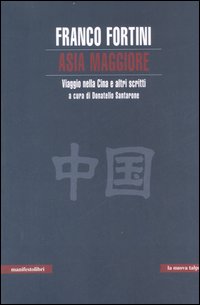 Asia maggiore. Viaggio nella Cina e altri scritti Asia maggiore. Viaggio nella Cina e altri scritti