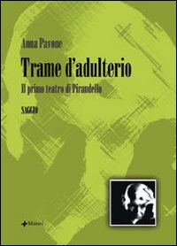 Trame d'adulterio. Il primo teatro di Pirandello Trame d'adulterio. Il primo teatro di Pirandello