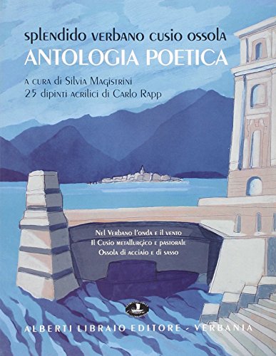 Splendido Verbano Cusio Ossola. Antologia poetica Splendido Verbano Cusio Ossola. Antologia poetica