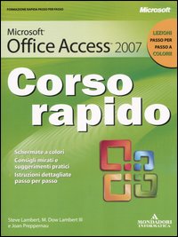 Microsoft Office Access 2007. Corso rapido Microsoft Office Access 2007. Corso rapido