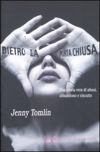 Dietro la porta chiusa. Una storia vera di abusi, abbandono e riscatto Dietro la porta chiusa. Una storia vera di abusi, abbandono e riscatto