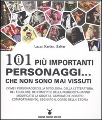 I centouno più importanti personaggi... che non sono mai vissuti I centouno più importanti personaggi... che non sono mai vissuti