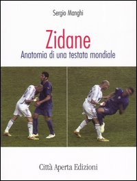 Zidane. Anatomia di una testata mondiale Zidane. Anatomia di una testata mondiale