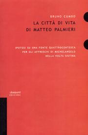 La Città di vita di Matteo Palmieri. Ipotesi su una fonte quattrocentesca per gli affreschi di Michelangelo nella Volta Sistina La Città di vita di Matteo Palmieri. Ipotesi su una fonte quattrocentesca per gli affreschi di Michelangelo nella Volta Sistina
