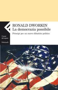 La democrazia possibile. Principi per un nuovo dibattito politico