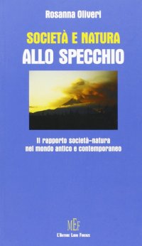 Società e natura allo specchio. Il rapporto società-natura nel mondo antico e contemporaneo